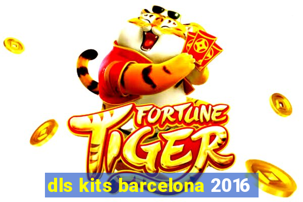 dls kits barcelona 2016